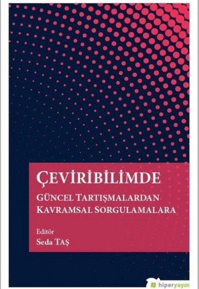 Çeviribilimde Güncel Tartışmalardan Kavramsal Sorgulamalara Çeviribilimde Güncel Tartışmalardan Kavramsal Sorgulamalara
