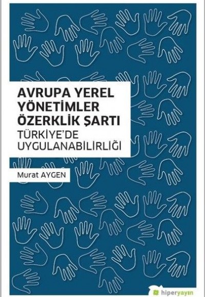 Avrupa Yerel Yönetimler Özerklik Şartı Türkiye’de Uygulanabilirliği Avrupa Yerel Yönetimler Özerklik Şartı Türkiye’de Uygulanabilirliği