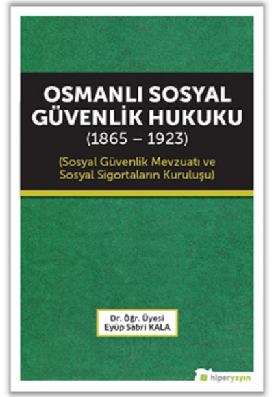 Osmanlı Sosyal Güvenlik Hukuku (1865 - 1923) Osmanlı Sosyal Güvenlik Hukuku (1865 - 1923)