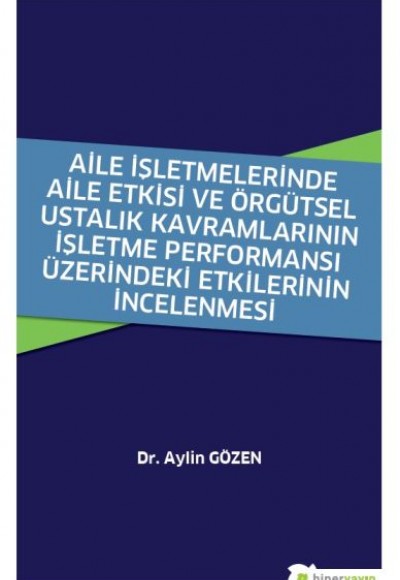 Aile İşletmelerinde Aile Etkisi ve Örgütsel Ustalık Kavramlarının İşletme Performansı Aile İşletmelerinde Aile Etkisi ve Örgütsel Ustalık Kavramlarının İşletme Performansı