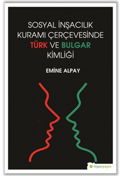 Sosyal İnşacılık Kuramı Çerçevesinde Türk ve Bulgar Kimliği Sosyal İnşacılık Kuramı Çerçevesinde Türk ve Bulgar Kimliği