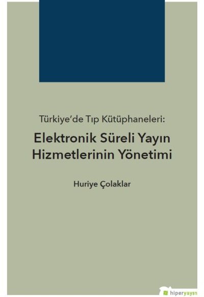 Türkiye’de Tıp Kütüphaneleri: Elektronik Süreli Yayın Hizmetlerinin Yönetimi Türkiye’de Tıp Kütüphaneleri: Elektronik Süreli Yayın Hizmetlerinin Yönetimi