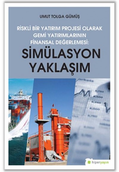 Riskli Bir Yatırım Projesi Olarak Gemi Yatırımlarının Finansal Değerlemesi - Simülasyon Yaklaşımı Riskli Bir Yatırım Projesi Olarak Gemi Yatırımlarının Finansal Değerlemesi - Simülasyon Yaklaşımı