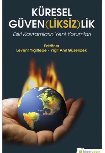 Küresel Güven(liksiz)lik Eski Kavramların Yeni Yorumları Küresel Güven(liksiz)lik Eski Kavramların Yeni Yorumları