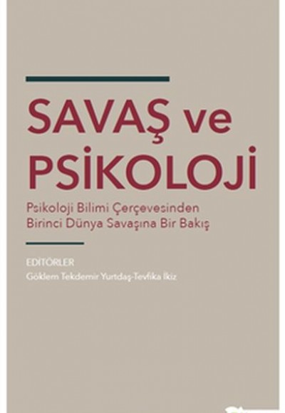 Savaş ve Psikoloji - Psikoloji Bilimi Çerçevesinden Dünya Savaşına Bir Bakış Savaş ve Psikoloji - Psikoloji Bilimi Çerçevesinden Dünya Savaşına Bir Bakış