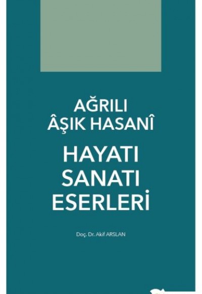 Ağrılı Âşık Hasanî Hayatı Sanatı Eserleri Ağrılı Âşık Hasanî Hayatı Sanatı Eserleri