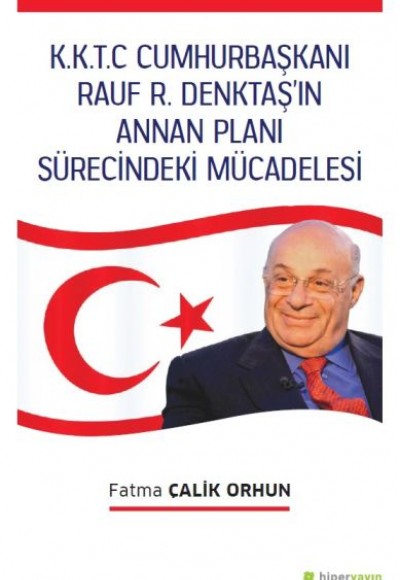 K.K.T.C. Cumhurbaşkanı Rauf R. Denktaş’ın Annan Planı Sürecindeki Mücadelesi K.K.T.C. Cumhurbaşkanı Rauf R. Denktaş’ın Annan Planı Sürecindeki Mücadelesi