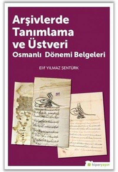 Arşivlerde Tanımlama ve Üstveri - Osmanlı Dönemi Belgeleri Arşivlerde Tanımlama ve Üstveri - Osmanlı Dönemi Belgeleri