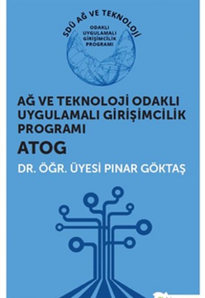 Ağ ve Teknoloji Odaklı Uygulamalı Girişimcilik Programı ATOG Ağ ve Teknoloji Odaklı Uygulamalı Girişimcilik Programı ATOG