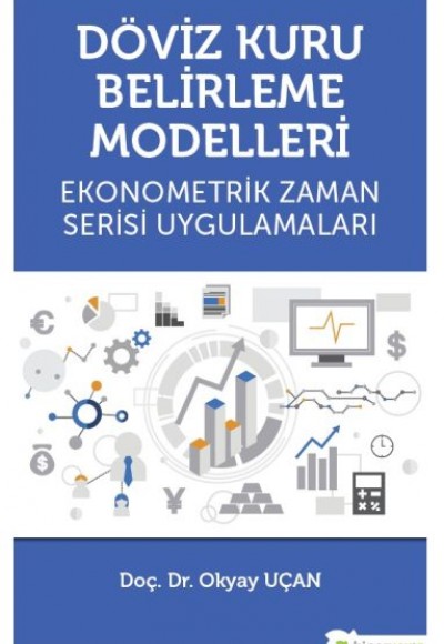 Döviz Kuru Belirleme Modelleri Ekonometrik Zaman Serisi Uygulamaları Döviz Kuru Belirleme Modelleri Ekonometrik Zaman Serisi Uygulamaları