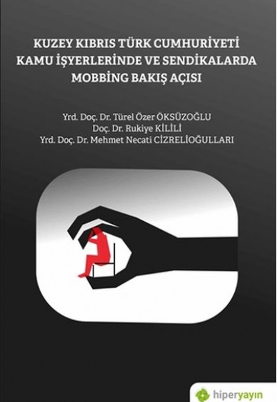 Kuzey Kıbrıs Türk Cumhuriyeti Kamu İşyerlerinde ve Sendikalarda Mobbing Bakış Açısı Kuzey Kıbrıs Türk Cumhuriyeti Kamu İşyerlerinde ve Sendikalarda Mobbing Bakış Açısı