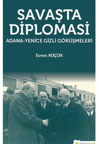 Savaşta Diplomasi "Adana-Yenice Gizli Görüşmeleri" Savaşta Diplomasi "Adana-Yenice Gizli Görüşmeleri"