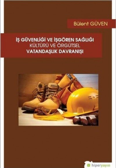 İş Güvenliği ve İşgören Sağlığı Kültürü ve Örgütsel Vatandaşlık Davranışı İş Güvenliği ve İşgören Sağlığı Kültürü ve Örgütsel Vatandaşlık Davranışı