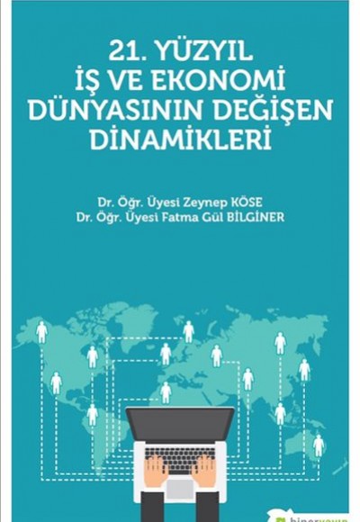 21. Yüzyıl İş ve Ekonomi Dünyasının Değişen Dinamikleri 21. Yüzyıl İş ve Ekonomi Dünyasının Değişen Dinamikleri