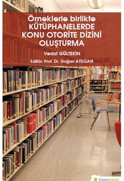 Örneklerle Birlikte Kütüphanelerde Konu Otorite Dizini Oluşturma Örneklerle Birlikte Kütüphanelerde Konu Otorite Dizini Oluşturma