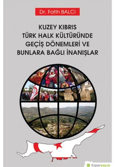 Kuzey Kıbrıs Türk Halk Kültüründe Geçiş Dönemleri ve Bunlara Bağlı İnanışlar Kuzey Kıbrıs Türk Halk Kültüründe Geçiş Dönemleri ve Bunlara Bağlı İnanışlar