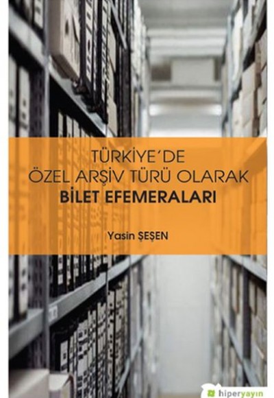 Türkiye’de Özel Arşiv Türü Olarak Bilet Efemeraları Türkiye’de Özel Arşiv Türü Olarak Bilet Efemeraları
