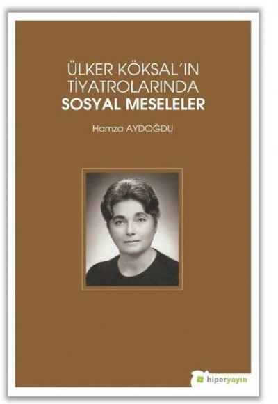Ülker Köksal'ın Tiyatrolarında Sosyal Meseleler Ülker Köksal'ın Tiyatrolarında Sosyal Meseleler
