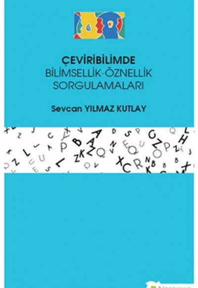 Çeviribilimde Bilimsellik-Öznellik Sorgulamaları Çeviribilimde Bilimsellik-Öznellik Sorgulamaları