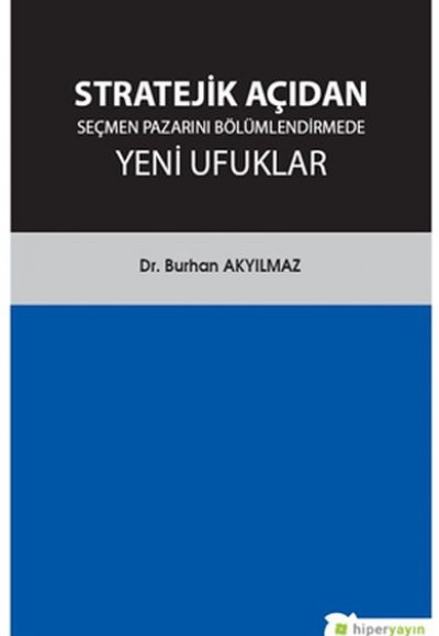 Stratejik Açıdan Seçmen Pazarını Bölümlendirmede Yeni Ufuklar Stratejik Açıdan Seçmen Pazarını Bölümlendirmede Yeni Ufuklar