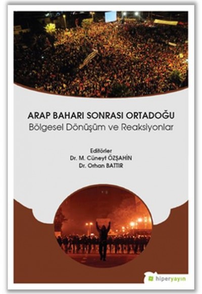 Arap Baharı Sonrası Ortadoğu - Bölgesel Dönüşüm ve Reaksiyonlar Arap Baharı Sonrası Ortadoğu - Bölgesel Dönüşüm ve Reaksiyonlar