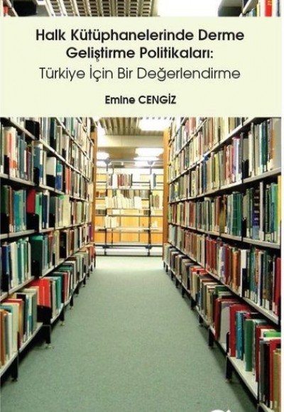 Halk Kütüphanelerinde Derme Geliştirme Politikaları-Türkiye İçin Bir Değerlendirme Halk Kütüphanelerinde Derme Geliştirme Politikaları-Türkiye İçin Bir Değerlendirme