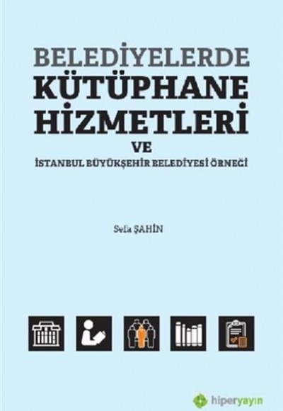 Belediyelerde Kütüphane Hizmetleri ve İstanbul Büyükşehir Belediyesi Örneği Belediyelerde Kütüphane Hizmetleri ve İstanbul Büyükşehir Belediyesi Örneği