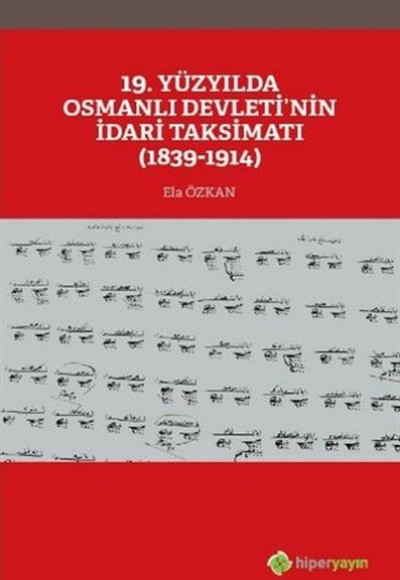 19. Yüzyılda Osmanlı Devleti’nin İdari Taksimatı 1839-1914 19. Yüzyılda Osmanlı Devleti’nin İdari Taksimatı 1839-1914