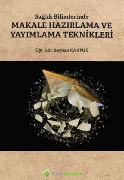 Sağlık Bilimlerinde Makale Hazırlama ve Yayımlama Teknikleri Sağlık Bilimlerinde Makale Hazırlama ve Yayımlama Teknikleri