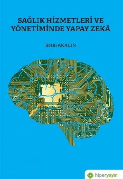 Sağlık Hizmetleri ve Yönetiminde Yapay Zeka Sağlık Hizmetleri ve Yönetiminde Yapay Zeka