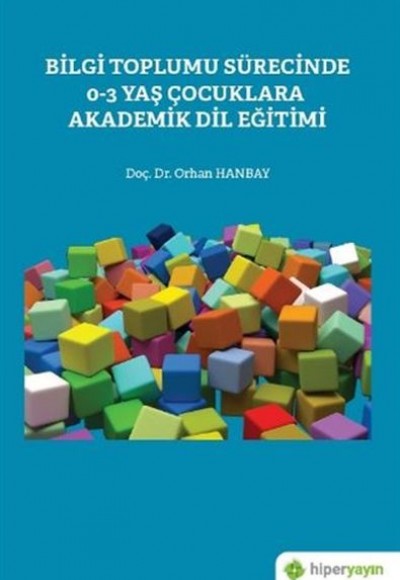 Bilgi Toplumu Sürecinde 0-3 Yaş Çocuklara Akademik Dil Eğitimi Bilgi Toplumu Sürecinde 0-3 Yaş Çocuklara Akademik Dil Eğitimi