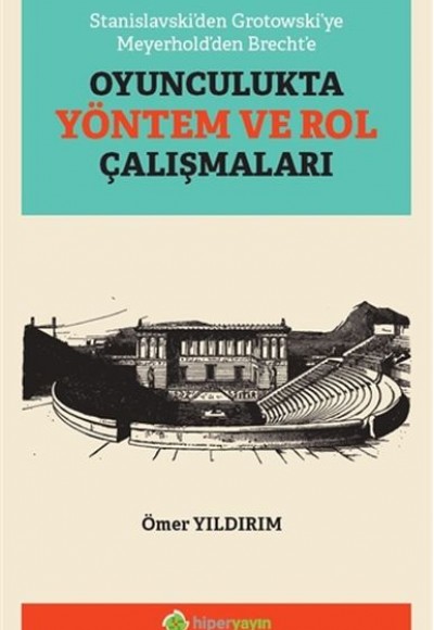 Stanislavski’den Grotowski’ye Meyerhold’den Brecht’e Oyunculukta Yöntem ve Rol Çalışmaları Stanislavski’den Grotowski’ye Meyerhold’den Brecht’e Oyunculukta Yöntem ve Rol Çalışmaları