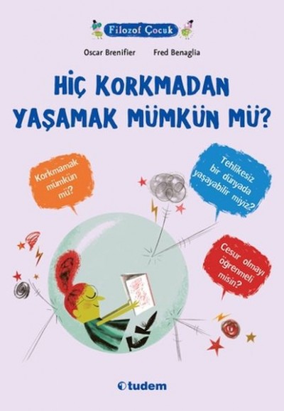 Filozof Çocuk - Hiç Korkmadan Yaşamak Mümkün mü? Filozof Çocuk - Hiç Korkmadan Yaşamak Mümkün mü?