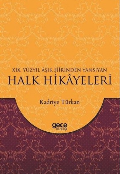 19. Yüzyıl Aşık Şiirinden Yansıyan Halk Hikayeleri 19. Yüzyıl Aşık Şiirinden Yansıyan Halk Hikayeleri