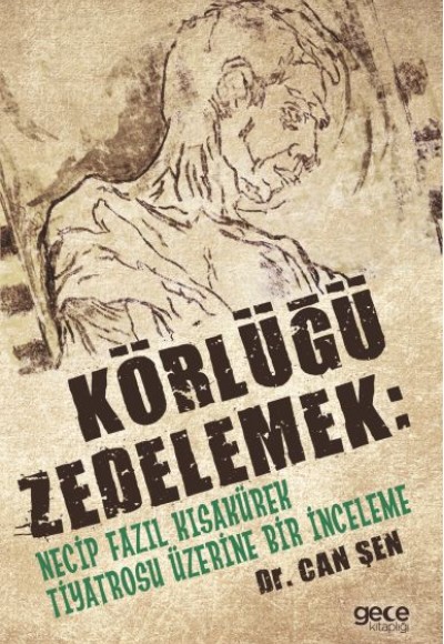 Körlüğü Zedelemek: Necip Fazıl Kısakürek Tiyatrosu Üzerine Bir İnceleme Körlüğü Zedelemek: Necip Fazıl Kısakürek Tiyatrosu Üzerine Bir İnceleme