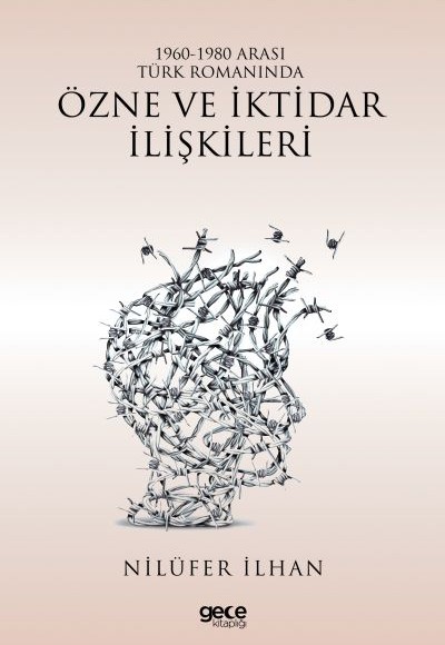 1960-1980 Arası Türk Romanında Özne ve İktidar İlişkileri 1960-1980 Arası Türk Romanında Özne ve İktidar İlişkileri