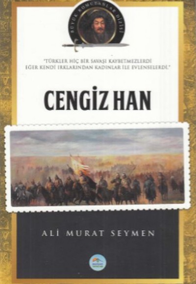 Cengiz Han - Büyük Komutanlar Dizisi Cengiz Han - Büyük Komutanlar Dizisi