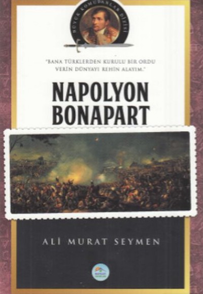 Napolyon Bonapart - Büyük Komutanlar Dizisi Napolyon Bonapart - Büyük Komutanlar Dizisi