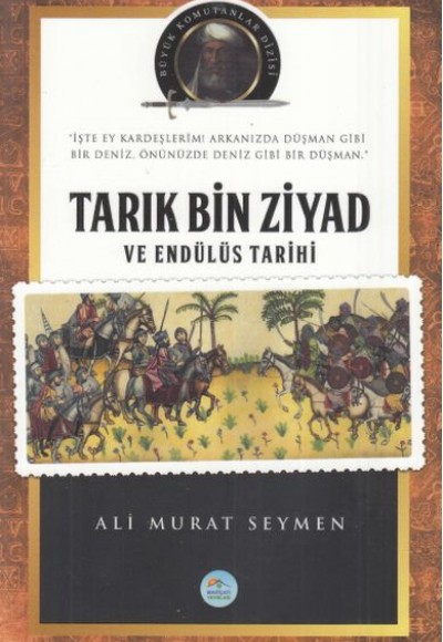 Tarık Bin Ziyad - Büyük Komutanlar Dizisi Tarık Bin Ziyad - Büyük Komutanlar Dizisi