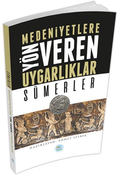 Sümerler : Medeniyete Yön Veren Uygarlıklar Sümerler : Medeniyete Yön Veren Uygarlıklar