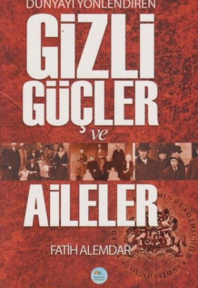 Dünyayı Yönlendiren Gizli Güçler ve Aileler Dünyayı Yönlendiren Gizli Güçler ve Aileler