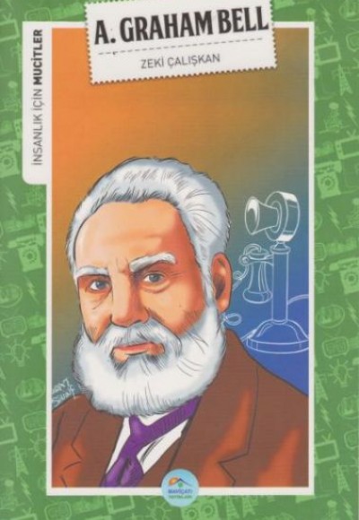 İnsanlık İçin Mucitler A. Graham Bell İnsanlık İçin Mucitler A. Graham Bell
