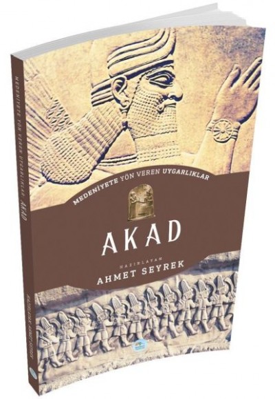 Akad - Medeniyete Yön Veren Uygarlıklar Akad - Medeniyete Yön Veren Uygarlıklar