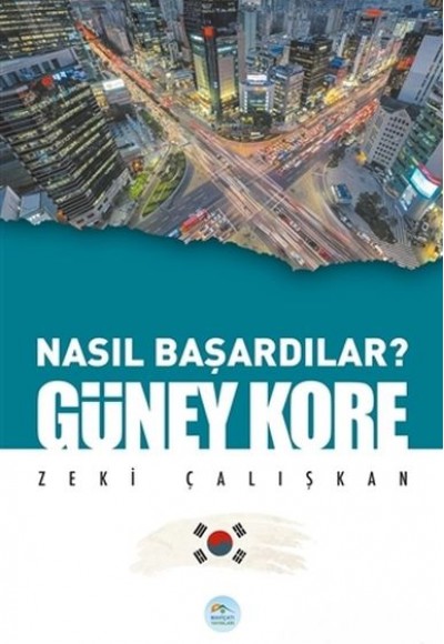 Güney Kore - Nasıl Başardılar? Güney Kore - Nasıl Başardılar?