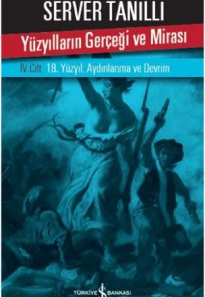 Yüzyılların Gerçeği ve Mirası 4. Cilt - 18. Yüzyıl: Aydınlanma ve Devrim Yüzyılların Gerçeği ve Mirası 4. Cilt - 18. Yüzyıl: Aydınlanma ve Devrim