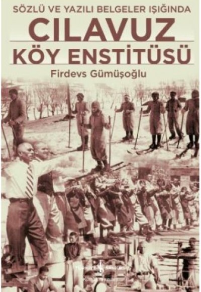 Cılavuz Köy Enstitüsü - Sözlü ve Yazılı Belgeler Işığında Cılavuz Köy Enstitüsü - Sözlü ve Yazılı Belgeler Işığında