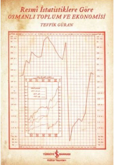 Resmi İstatistiklere Göre Osmanlı Toplum ve Ekonomisi Resmi İstatistiklere Göre Osmanlı Toplum ve Ekonomisi