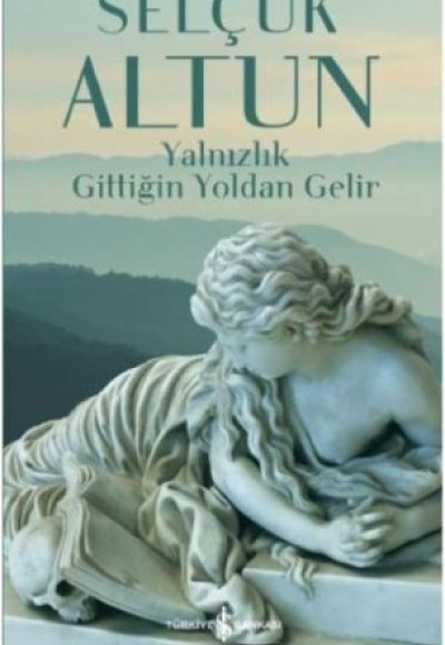 Yalnızlık Gittiğin Yoldan Gelir Yalnızlık Gittiğin Yoldan Gelir
