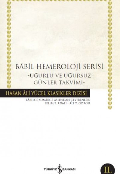 Babil Hemeroloji Serisi - Uğurlu ve Uğursuz Günler Takvimi - Hasan Ali Yücel Klasikleri Babil Hemeroloji Serisi - Uğurlu ve Uğursuz Günler Takvimi - Hasan Ali Yücel Klasikleri