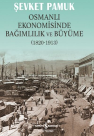 Osmanlı Ekonomisinde Bağımlılık ve Büyüme (1820-1913) Osmanlı Ekonomisinde Bağımlılık ve Büyüme (1820-1913)